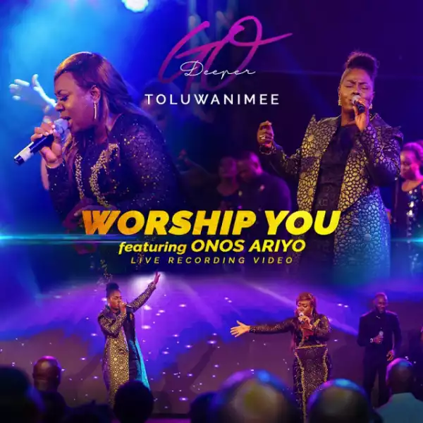 Toluwanimee - Worship You Ft. Onos Ariyo